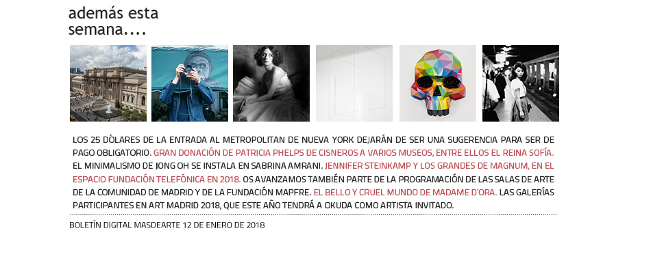 Noticias de la semana en masdearte: donación de Patricia Phelps,
 avance de exposiciones en Telefónica, Comunidad de Madrid y MAPFRE, Jong Oh, Art Madrid...
