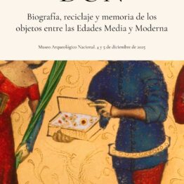 DON. Biografía, reciclaje y memoria de los objetos entre las Edades Media y Moderna. Museo Arqueológico Nacional