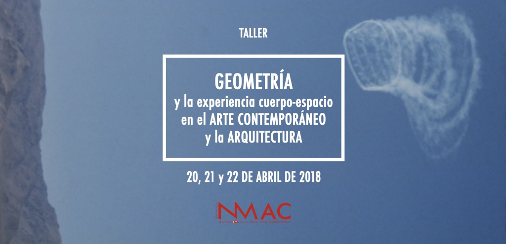 La geometría y la experiencia cuerpo-espacio en el arte contemporáneo y la arquitectura. Taller en la Fundación Montenmedio. NMAC, desde el 20 de abril