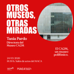 El CA2M, un museo polifónico. Tania Pardo. MACA Alicante