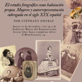 El estudio fotográfico como habitación propia. Mujeres y autorrepresentación subrogada en el siglo XIX español. Stéphany Onfray. Museo del Romanticismo