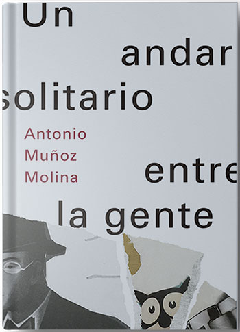 Un andar solitario entre la gente. Antonio Muñoz Molina