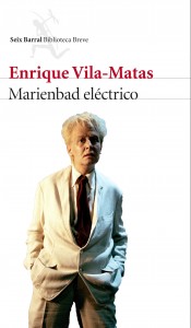 Enrique Vila-Matas. Marienbad eléctrico. Seix Barral, 2016