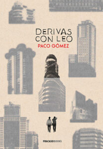 Derivas con Leo. Paco Gómez. Editorial Fracaso Books