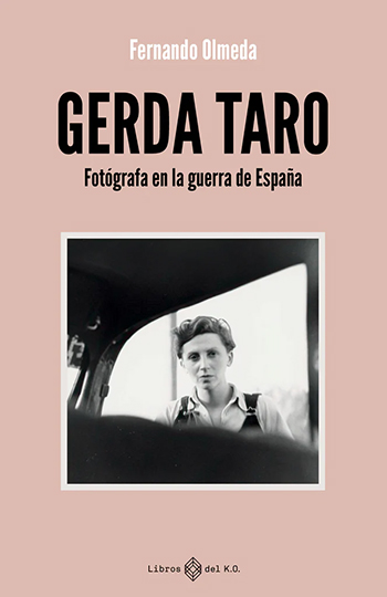 Gerda Taro. Fotógrafa en la guerra de españa. Un libro de Fernando Olmeda. Publicado por Libros del K.O. 