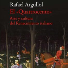 El Quattrocento. Arte y cultura del Renacimiento italiano