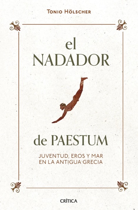 El nadador de Paestum. Juventud, Eros y mar en la Antigua Grecia. Tonio Hölscher