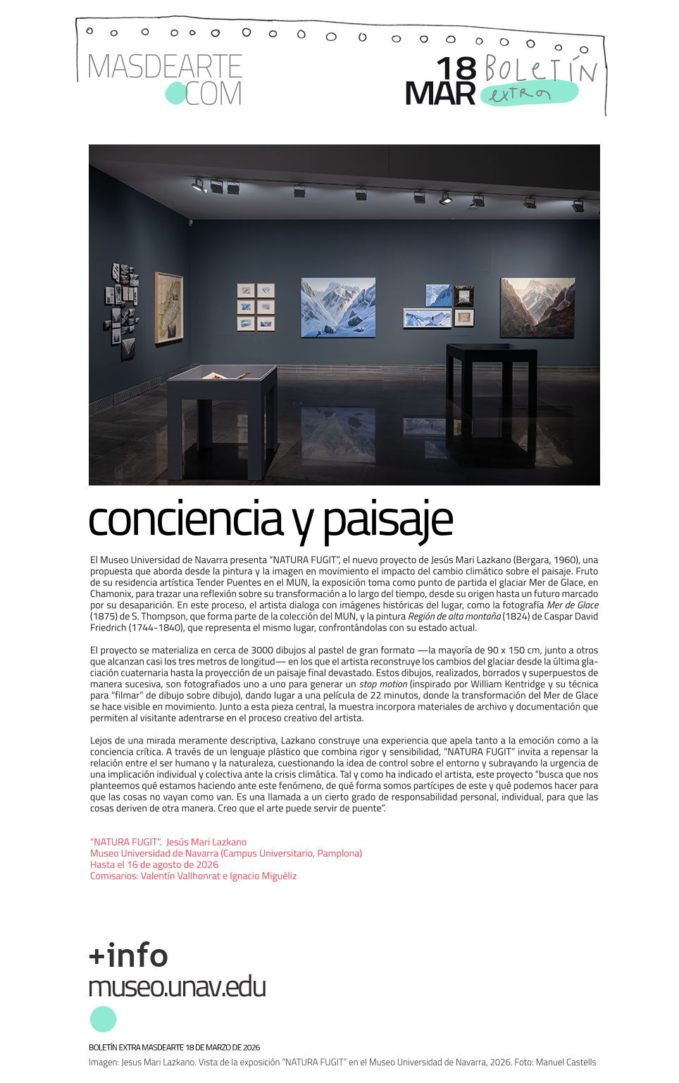 El Museo Universidad de Navarra presenta
 “NATURA FUGIT”, el nuevo proyecto de Jesús Mari Lazkano (Bergara, 1960), una propuesta que aborda desde la pintura y la imagen en movimiento el impacto del cambio climático sobre el paisaje. Hasta el 16 de agosto de 2026