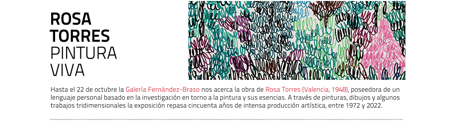 Rosa Torres o la gramática de la pintura. La Galería Fernández-Braso
 presenta su primera exposición de la artista valenciana. Hasta el 22 de octubre 2022