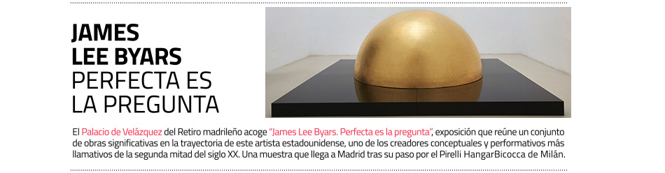 James Lee Byars. El Palacio de Velázquez muestra su obra en la exposición Perfecta es la pregunta