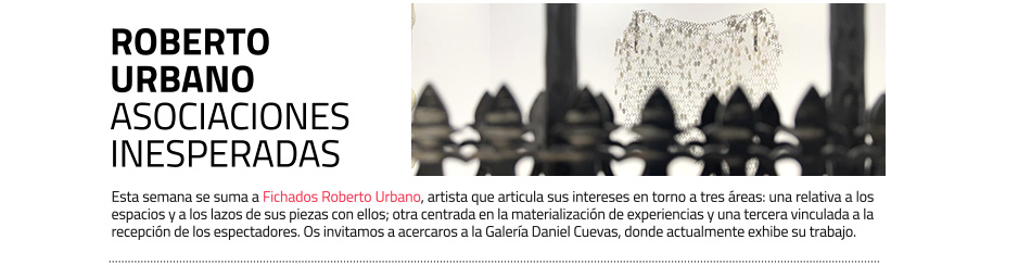 Roberto Urbano se suma a Fichados. Actualmente podéis ver su trabajo
 en la Galería Daniel Cuevas