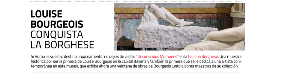 Louise Bourgeois. Unconscious memories
 en la Galleria Borguese de Roma, hasta el 15 de septiembre de 2024