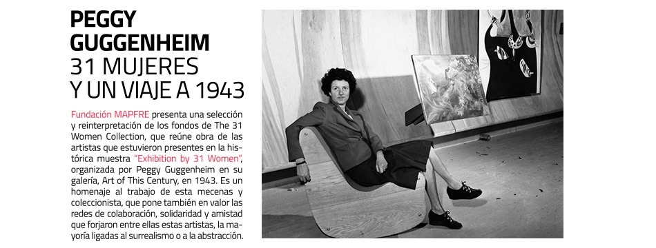 31 Mujeres: Peggy Guggenheim contra las
 etiquetas. Fundación MAPFRE recuerda la muestra en Art of This Century 