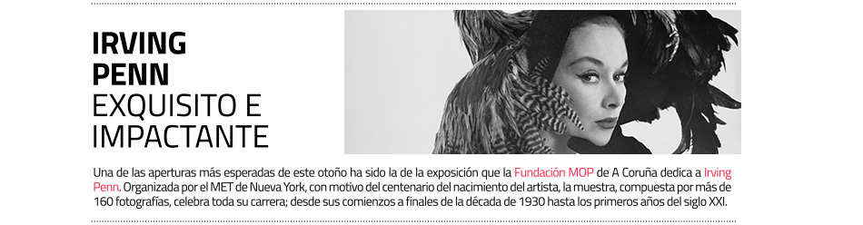 Irving Penn. Retrospectiva en la Fundación
 MOP (Marta Ortega Pérez) de A Coruña. Hasta el 1 de mayo de 2025