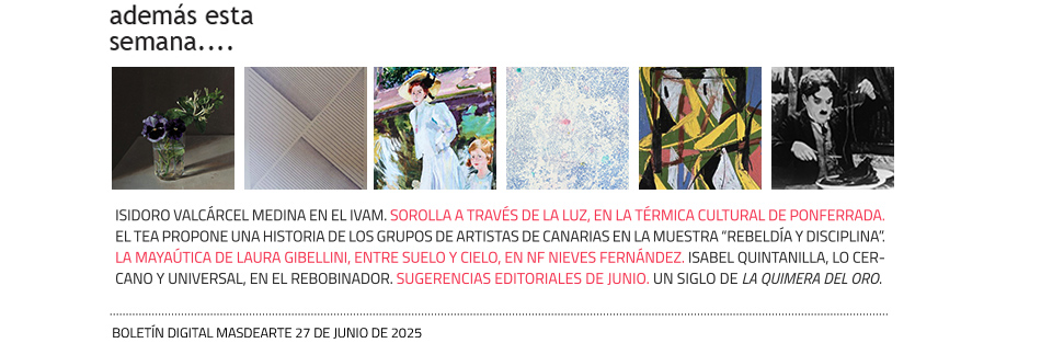Otras noticias, exposiciones y contenido
 especial publicado esta semana en masdearte