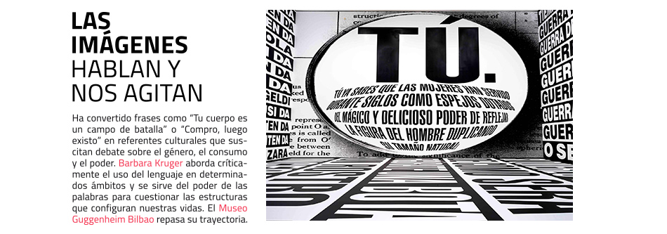 Gran exposición de Barbara Kruger en el
 Museo Guggenheim Bilbao. Fechas: del 24 de junio al 9 de noviembre de 2025
 