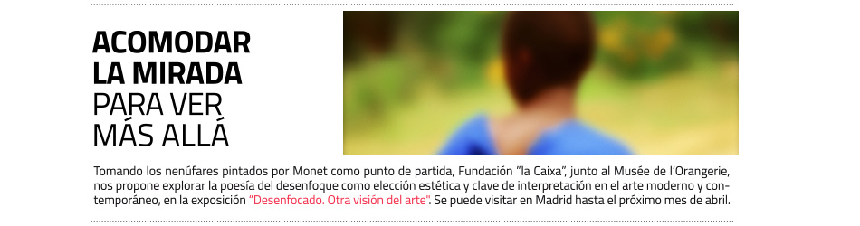 Desenfocado: la mirada sin refugio
CaixaForum Madrid explora el arte no nítido desde Monet 