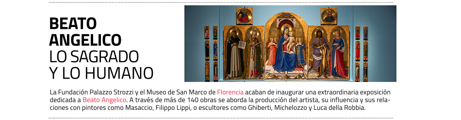 Exposición de Beato Angelico en Florencia. Palazzo Strozzi y Museo de San Marco.