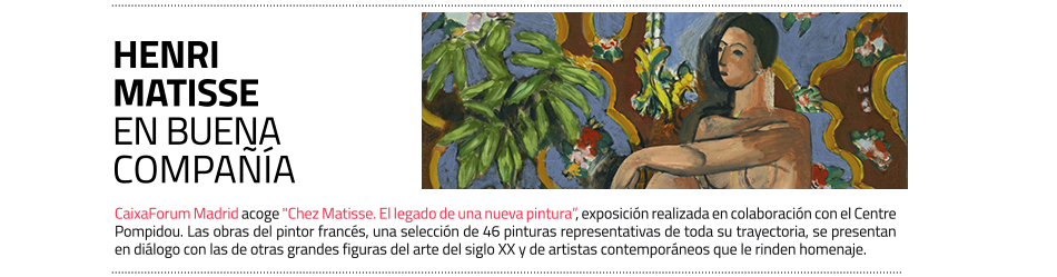 Chez Matisse. El legado de una nueva pintura. Exposición en CaixaForum Madrid