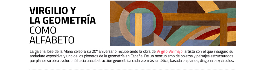 Virgilio y la geometría como alfabeto.
 Su obra neocubista y abstracta regresa a José de la Mano 