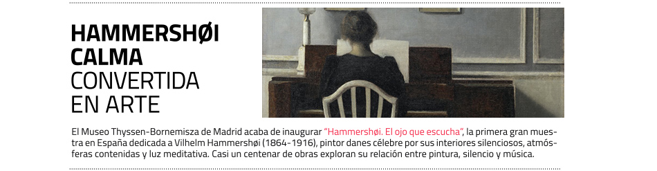 
Vilhelm Hammershøi, la belleza de lo inmóvil. El Museo Thyssen acoge su pintura silenciosa
