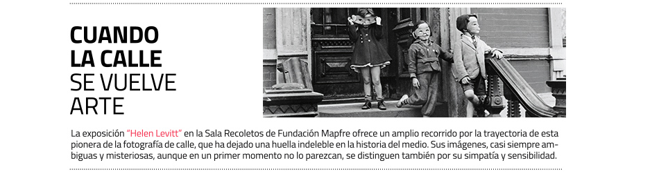 Helen Levitt en la Fundación Mapfre (Sala
 Recoletos), hasta el 17 de mayo de 2026 