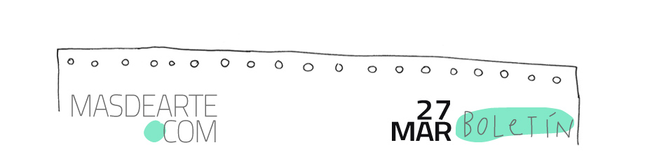 Boletín de noticias masdearte 27 de marzo de 2026