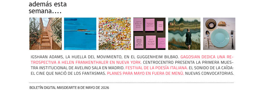 Además, esta semana, otras noticias, especiales, convocatorias... en masdearte