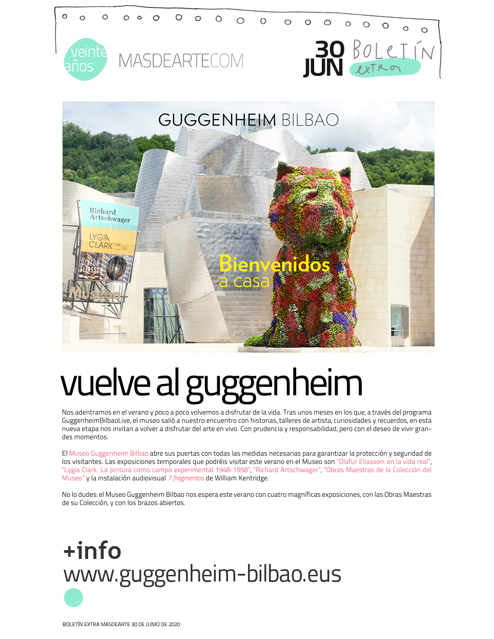 El Museo Guggenheim Bilbao reabre sus puertas. Las exposiciones que podréis visitar este verano en el Museo son Olafur Eliasson: en la vida real, Lygia Clark. La pintura como campo experimental
 1948-1958, Obras Maestras de la Colección del Museo, Richard Artschwager y la instalación audiovisual 7 fragmentos de William Kentridge.