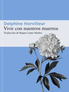 Vivir con nuestros muertos. Delphine Horvilleur