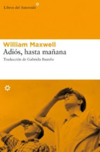 William Maxwell. Adiós, hasta mañana