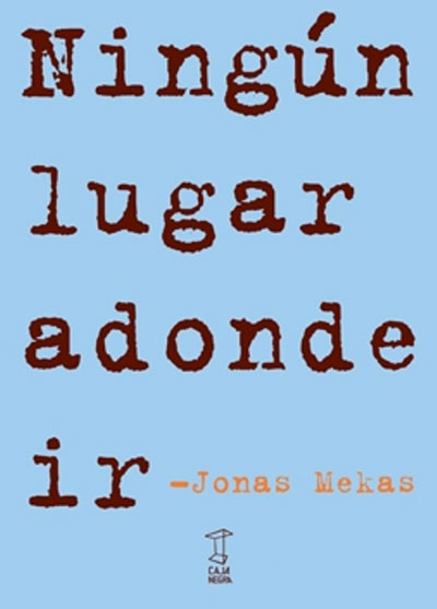 Jonas Mekas. Ningún lugar adonde ir. Editorial La Caja Negra