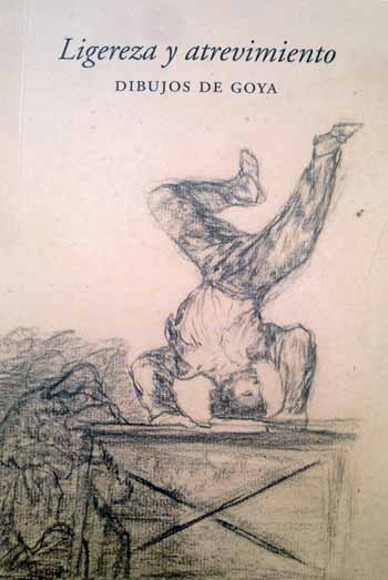 “Ligereza y atrevimiento. Dibujos de Goya”. Catálogo publicado con motivo de la exposición celebrada en el Centro Botín del 23 de junio al 24 de septiembre de 2017