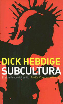 Subcultura. El significado del estilo. Dick Hebdige