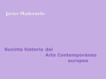 Javier Maderuelo. Sucinta historia del Arte Contemporáneo europeo