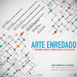 Arte enredado. Emprender, innovar y comunicar arte y cultura online. Taller en el CAC Málaga