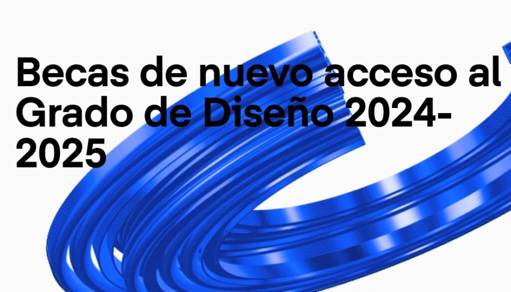 Becas de nuevo acceso al Grado de Diseño 2024-2025 de EINA