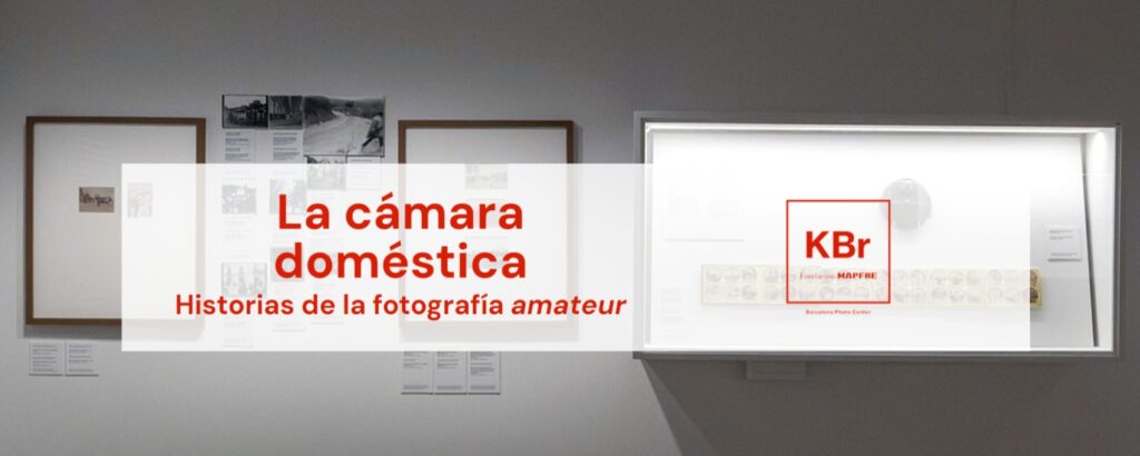 La cámara doméstica. Historias de la fotografía amateur. KBr Fundación Mapfre
