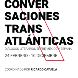 Conversaciones transatlánticas. Diálogos literarios entre México y España. Casa de México