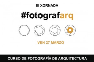 #fotografarq. Curso de fotografía de arquitectura. III Xornada