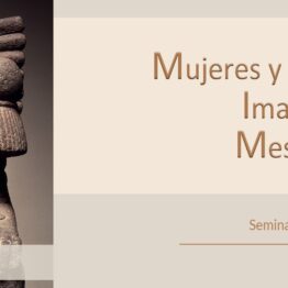 Mujeres y diosas en la imagen plástica mesoamericana. Museo de América