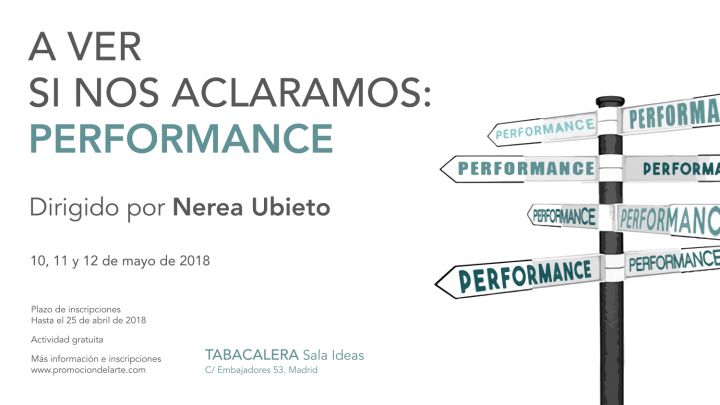 A ver si nos aclaramos… Performance. Primer taller de un ciclo dirigido por Nerea Ubieto en Tabacalera. Desde el 10 de mayo de 2018
