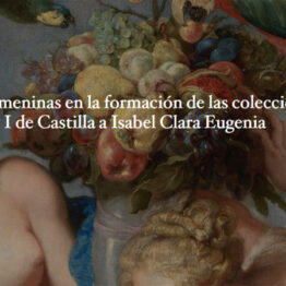 Protagonistas femeninas en la formación de las colecciones del Prado. De Isabel I de Castilla a Isabel Clara Eugenia. Museo del Prado